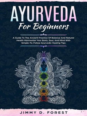 Ayurveda For Beginners--A Guide to the Ancient Practice of Balance and Natural Health Harmonize Your Body, Soul, and Mind With Simple-To-Follow Ayurvedic Healing Tips - ebook